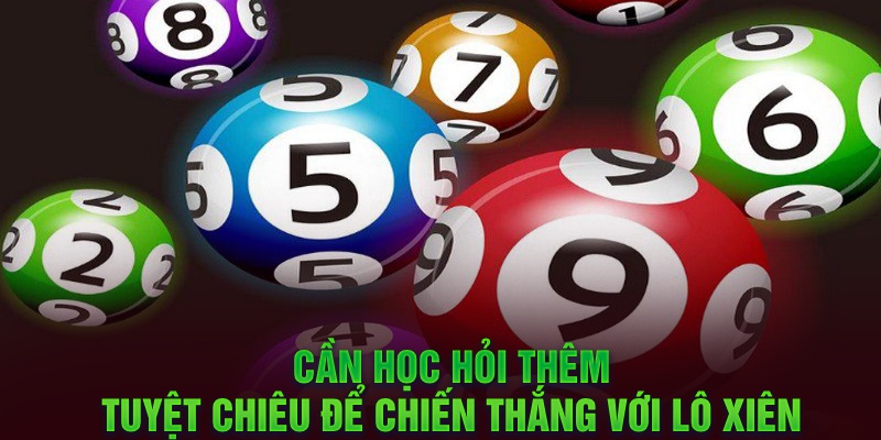 Cần học hỏi thêm tuyệt chiêu để chiến thắng với lô xiên 