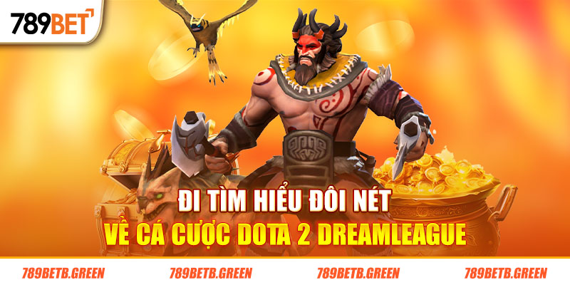 Cá Cược Dota 2 DreamLeague Và Lưu Ý Khi Tham Gia Tại 789BET