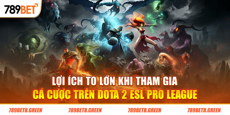 Cá Cược Trên Dota 2 ESL Pro League - Giải Đấu Esport Hàng Đầu