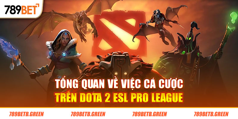 Tổng quan về việc cá cược trên Dota 2 ESL Pro League