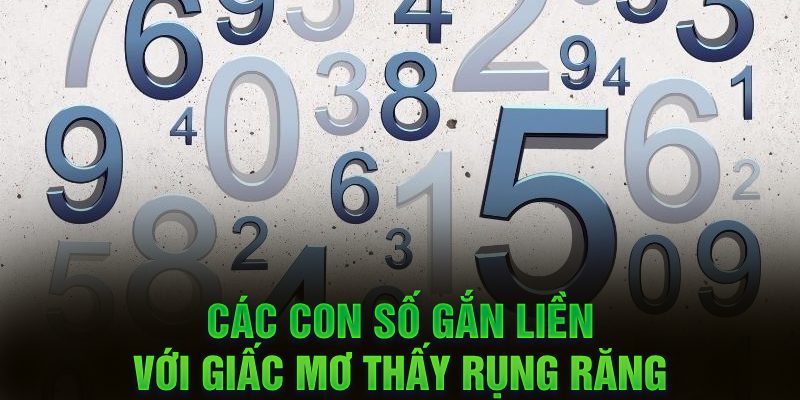 Các con số gắn liền với giấc mơ thấy rụng răng