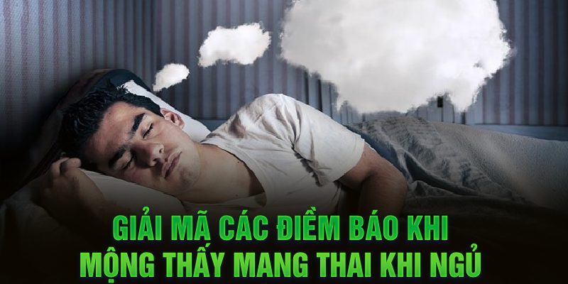 Giải mã các điềm báo khi mộng thấy mang thai khi ngủ 