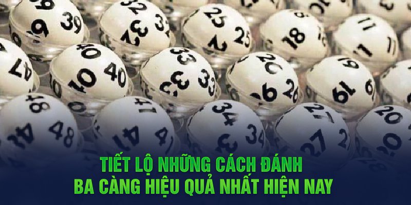 Tiết lộ những cách đánh ba càng hiệu quả nhất hiện nay