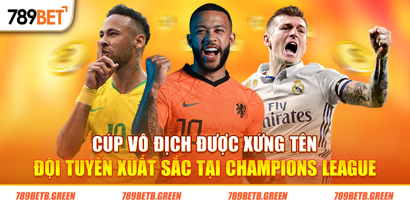 Giải Champions League Là Gì? Sức Ảnh Hưởng Đặc Biệt