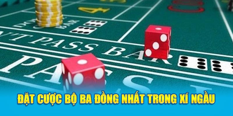 Đặt cược bộ ba đồng nhất trong cách chơi Xí Ngầu nổ