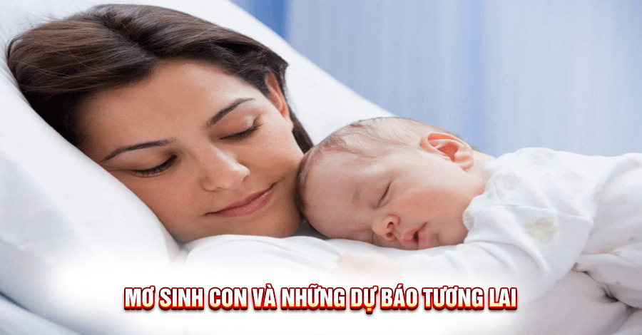 Giải Mã Giấc Mơ Sinh Con: Ý Nghĩa và Những Điềm Báo Tương Lai