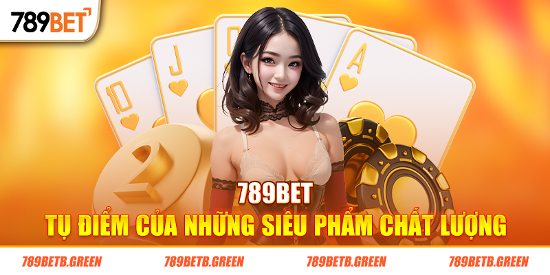 Tổng quan về thương hiệu xanh chín 789BET 